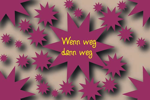 Wenn weg dann weg